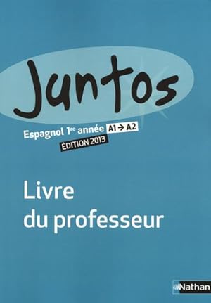 Juntos 1re année 2013 - Livre du professeur