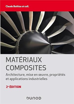 matériaux composites ; architecture, mise en oeuvre, propriétés et applications industrielles (2e...