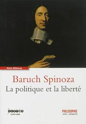 Baruch Spinoza ; la politique et la liberté
