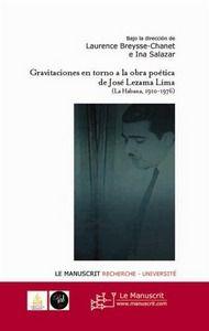 gravitaciones en torno a la obra poetica de Jose Lezama Lima (la habana, 1910-1976)