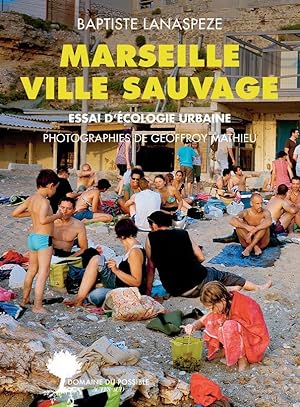 Marseille ville sauvage ; essai d'écologie urbaine