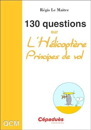 130 questions sur l'hélicoptère ; principes de vol