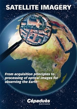 satellite imagery ; from acquisition principles to processing of optical images for observing the...