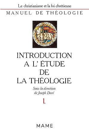 Manuel de théologie / sous la dir. de Joseph Doré. 1. Introduction à l'étude de la théologie. Un ...