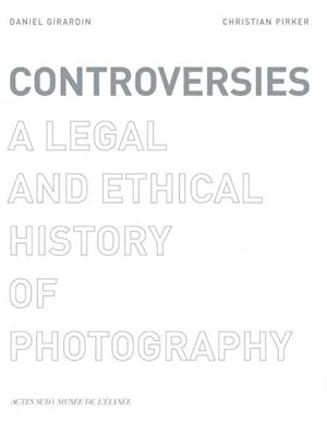 controversies ; a legal and ethical history of photography