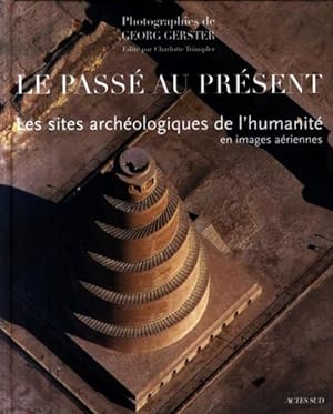 le passé est présent ; les sites archéologiques de l'humanité en images aériennes