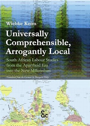 universally comprehensible, arrogantly local ; south african labour studies from the apartheid er...
