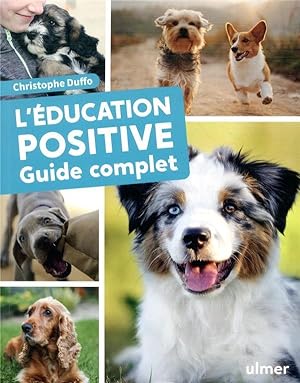 l'éducation positive du chien ; guide complet