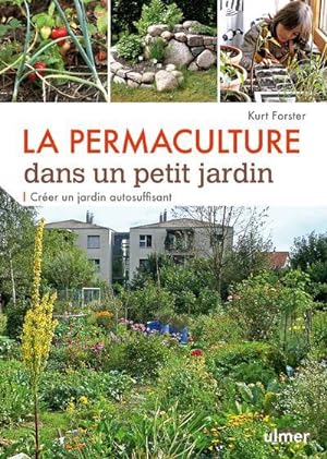 la permaculture dans un petit jardin ; comment créer un jardin auto-suffisant