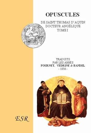 opuscules t.1 ; de Saint Thomas d'Aquin, docteur Angélique
