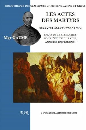 les actes des martyrs ; choix de textes latins pour l'étude du latin, annotés en français