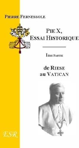 Pie X : essai historique, (I) ; de Riese au Vatican (II) ; du Vatican à la gloire du Bernin