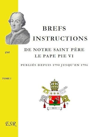 brefs instructions de notre saint père le pape Pie VI publiés depuis 1790 jusqu'en 1796