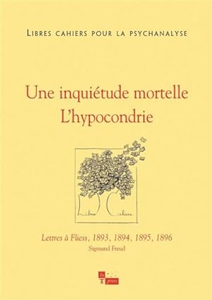 Libres Cahiers Pour La Psychanalyse N.28 ; Un Inquiétude Mortelle : L'Hypocondier