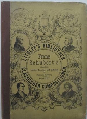 Franz Schubert's sammtliche Lieder, Gesange u. Balladen fur eine Singstimme mit Pianofortebegleit...