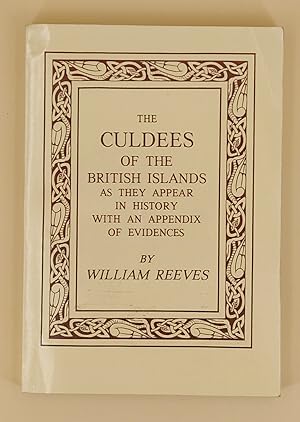 The Culdees of the British Islands as they appear in history: with an appendix of evidences