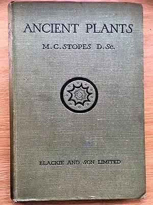 ANCIENT PLANTS being a simple account of the past vegetation of the Earth and of the recent impor...