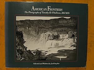American Frontiers: The Photographs of Timothy H. O'Sullivan, 1867-1874