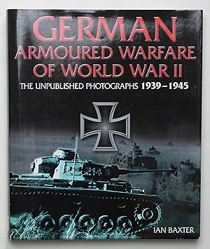 German Armoured Warfare of World War Ii: the Unpublished Photographs, 1939-1945