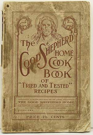 [COOKERY] THE GOOD SHEPHERD HOME COOK BOOK OF "TRIED AND TESTED" RECIPES, WITH MINUTE DIRECTIONS....