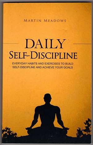 Daily Self-Discipline: Everyday Habits and Exercises to Build Self-Discipline and Achieve Your Go...