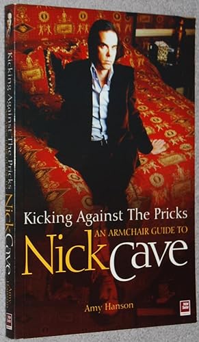 Kicking Against the Pricks : An Armchair Guide to Nick Cave