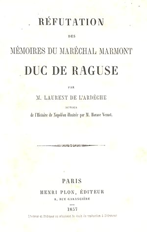 Réfutation des Mémoires du maréchal Marmont, duc de Raguse par M. Laurent, de l'Ardèche.