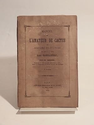 Manuel de l'amateur de cactus ou Histoire et culture des plantes de la famille des cactacées (cac...