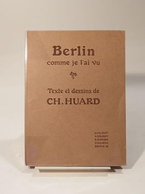 Berlin comme je l'ai vu. Texte et dessins de Ch. Huard.