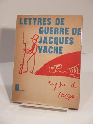 Les Lettres de Guerre de Jacques Vaché. Suivies d'une Nouvelle. Précédées de quatre préfaces d'An...