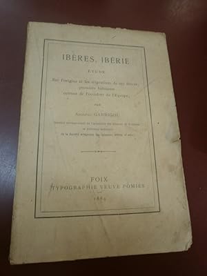 Adolphe Garrigou : Ibères - Ibérie. Etude sur l'origine & les migrations de ces Ibères premiers h...