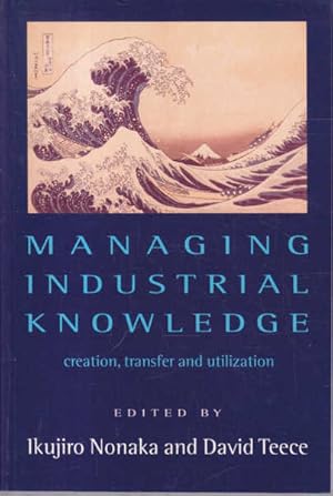 Managing Industrial Knowledge: Creation, Transfer and Utilization