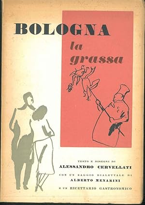 Bologna la grassa. Con un saggio dialettale di Alberto Menarini e un ricettario gastronomico.