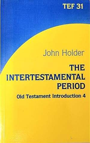 The Intertestamental Period: Old Testament Introduction 4 (TEF Study Guide 31)