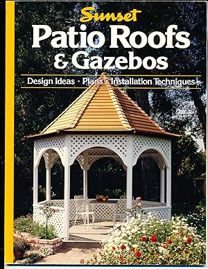 Patio Roofs and Gazebos: Design Ideas, Plans, Installation Techniques