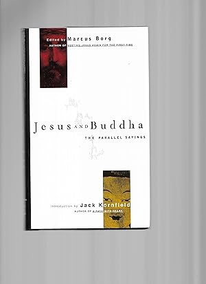 JESUS AND BUDDHA: The Parallel Sayings. Introduction By Jack Kornfield. Co~Editor Ray Riegart
