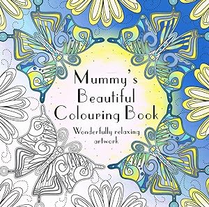 Mummy's Beautiful Colouring Book : Wonderfully Relaxing Artwork :