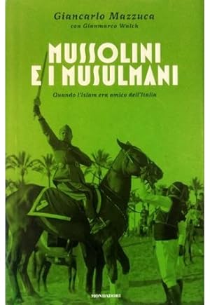 Mussolini e i musulmani Quando l'Islam era amico dell'Italia
