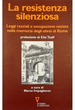 La resistenza silenziosa Leggi razziali e occupazione nazista nella memoria degli ebrei di Roma