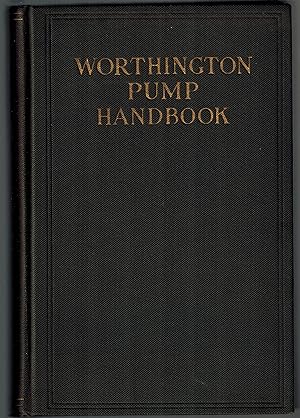 Worthington Pump Handbook. Design, Construction, and Application of All Commercial Pumps, with la...