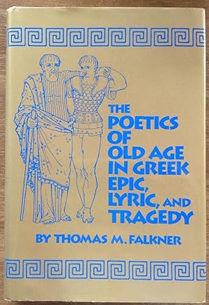 The Poetics of Old Age in Greek Epic, Lyric, and Tragedy