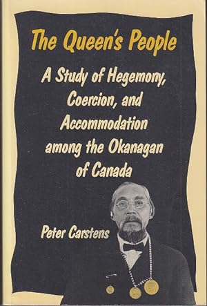 The Queen's People. A Study of Hegemony, Coercion, and Accommodation Among the Okanagan of Canada...
