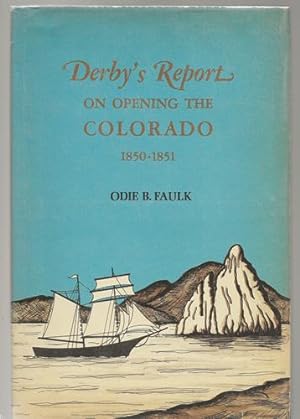 Derby's Report on Opening the Colorado 1850-1851 from the Original Report by Lt. George Horatio D...