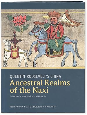 Quentin Roosevelt's China. Ancestral Realms of the Naxi