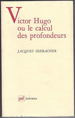 Victor Hugo ou le calcul des profondeurs.