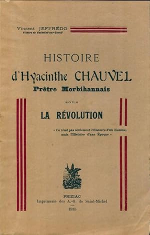 Histoire d'Hyacinthe Chauvel, pr tre morbihanais sous la R volution - Vincent Jeffr do