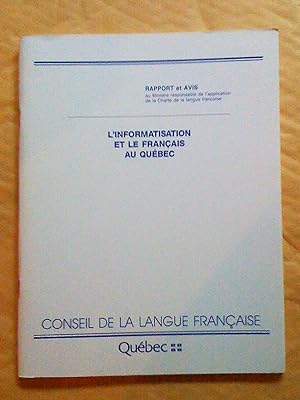 L'informatisation et le français au Québec. Rapport et avis au Ministre responsable de l'applicat...