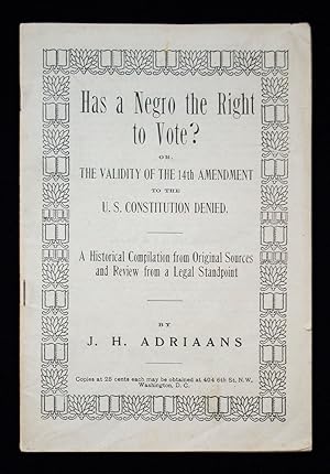 Has a Negro the Right to Vote Or, the Validity of the 14th Amendment to the U.S. Constitution Den...