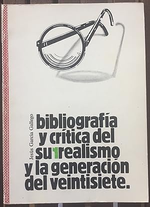 BIBLIOGRAFIA Y CRÍTICA DEL SURREALISMO Y LA GENERACIÓN DE VEINTISIETE