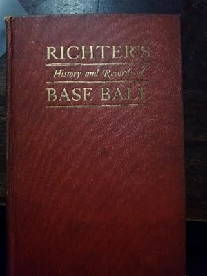 Richter's History and Records of Base Ball (Baseball) The American Nation's Chief Sport